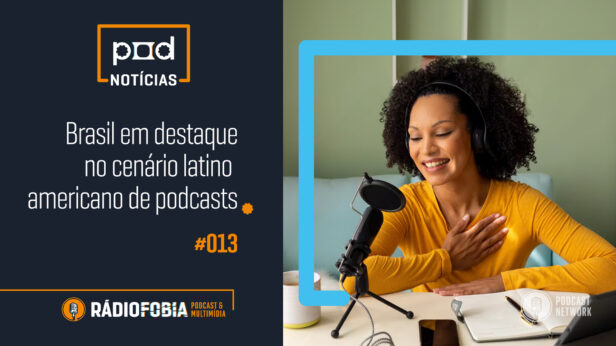 Pod Notícias 013 – Brasil em destaque no cenário latino americano de podcasts