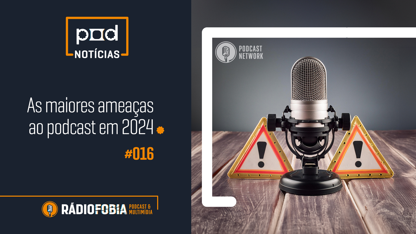 Pod Notícias 016 – As maiores ameaças ao podcast em 2024